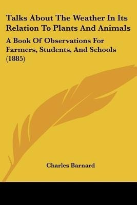 Talks about the Weather in Its Relation to Plants and Animals(English, Paperback, Barnard Charles P)