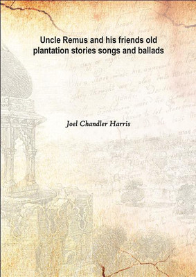 Uncle Remus and His Friends Old Plantation Stories Songs and Ballads 1892(English, Hardcover, Joel Chandler Harris)