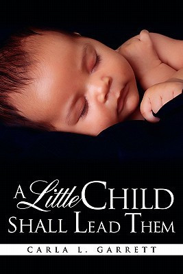 A Little Child Shall Lead Them(English, Paperback, Garrett Carla L)