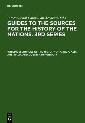 Sources of the History of Africa, Asia, Australia and Oceania in Hungary: With a Supplement: Latin America(English, Hardcover, National Archives Of Hungary)