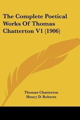 The Complete Poetical Works Of Thomas Chatterton V1 (1906)(English, Paperback, Chatterton Thomas)