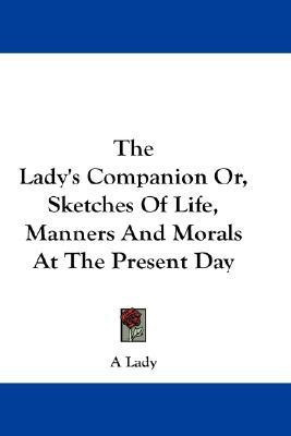 The Lady's Companion Or, Sketches Of Life, Manners And Morals At The Present Day(English, Paperback, unknown)