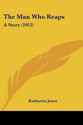 The Man Who Reaps(English, Paperback, Jones Katharine)