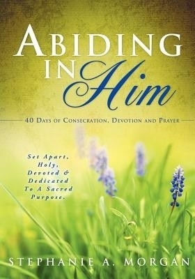 Abiding in Him(English, Paperback, Morgan Stephanie a)