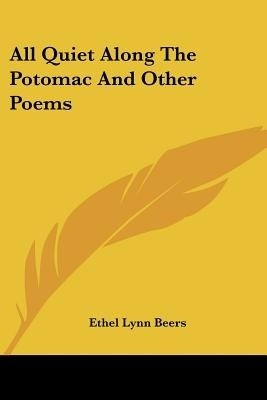All Quiet Along The Potomac And Other Poems(English, Paperback, Beers Ethel Lynn)