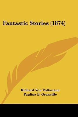 Fantastic Stories (1874)(English, Paperback, Von Volkmann Richard)