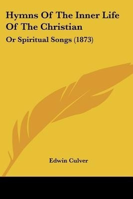 Hymns Of The Inner Life Of The Christian(English, Paperback, Culver Edwin)