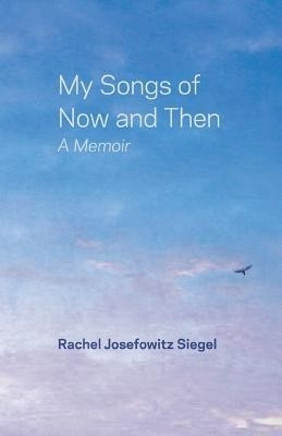 My Songs of Now and Then(English, Paperback, Siegel Rachel Josefowitz)