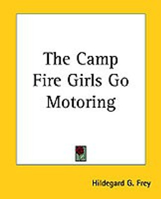 The Camp Fire Girls Go Motoring(English, Paperback, Frey Hildegard G.)