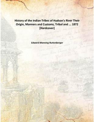 History of the Indian Tribes of Hudson's RiverTheir Origin, Manners and Customs, Tribal and ... 1872 [Hardcover](English, Hardcover, Edward Manning Ruttenberger)
