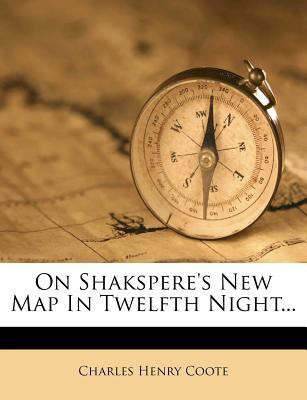 On Shakspere's New Map in Twelfth Night...(English, Paperback, Coote Charles Henry)