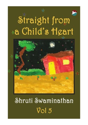 Straight from a Child's Heart - Vol 5(English, Paperback, Shruti Swaminathan)