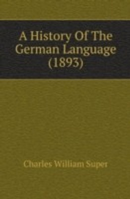 A History Of The German Language (1893)(English, Paperback, Super Charles William)