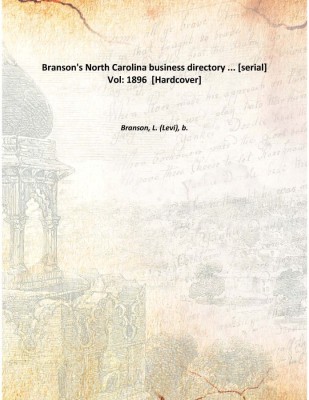 Branson's North Carolina business directory ... [serial] Vol: 1896 [Hardcover](English, Hardcover, Branson, L. (Levi), b.)