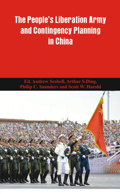 The People's Liberation Army and Contingency Planning in China(English, Paperback, Ed. Andrew Scobell, Arthur S.Ding, Philip C. Saunders, Scott W. Harold)