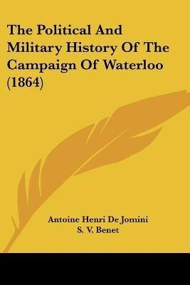The Political and Military History of the Campaign of Waterloo (1864)(English, Paperback, Jomini Antoine Henri Bar)