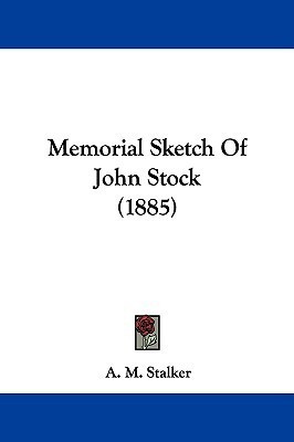 Memorial Sketch Of John Stock (1885)(English, Paperback, Stalker A M)