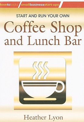 Start and Run Your Own Coffee Shop and Lunch Bar(English, Paperback, Lyon Heather)