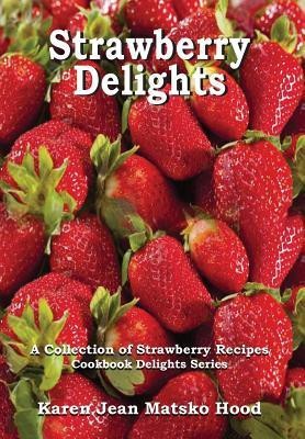 Strawberry Delights Cookbook(English, Hardcover, Hood Karen Jean Matsko)