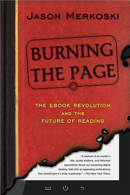 Burning the Page: The eBook Revolution and the Future of Reading(English, Paperback, Jason Merkoski)
