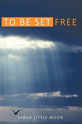 To Be Set Free(English, Paperback, Sarah Little Moon)