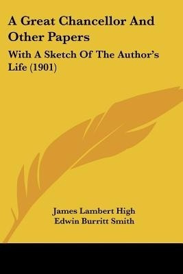 A Great Chancellor And Other Papers(English, Paperback, High James Lambert)
