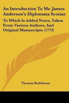 An Introduction To Mr. James Anderson's Diplomata Scotiae(English, Paperback, Ruddiman Thomas)