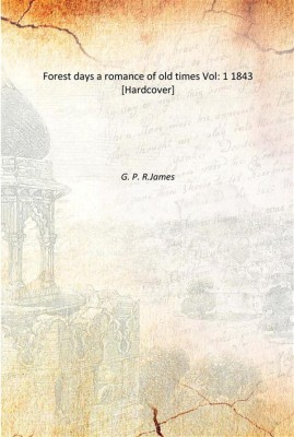 Forest days a romance of old times Vol: 1 1843 [Hardcover](English, Hardcover, G. P. R.James)