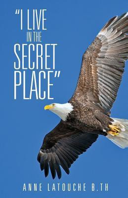 I Live in the Secret Place(English, Paperback, Latouche B Th Anne)