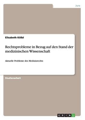 Rechtsprobleme in Bezug auf den Stand der medizinischen Wissenschaft(German, Paperback, Koelbl Elisabeth)