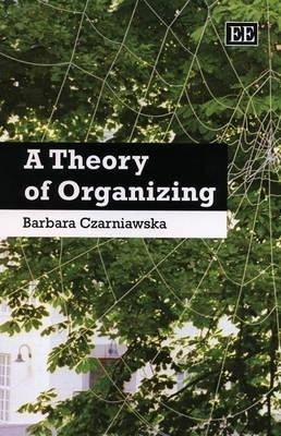 A Theory of Organizing(English, Hardcover, Czarniawska Barbara)