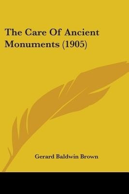 The Care Of Ancient Monuments (1905)(English, Paperback, Brown Gerard Baldwin)