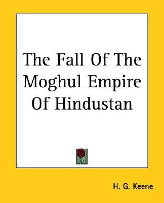 The Fall Of The Moghul Empire Of Hindustan(English, Paperback, Keene H. G.)