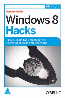 Windows 8 Hacks  - Tips and Tools for Unlocking the Power of Tablets and Desktops 1st  Edition(English, Paperback, Preston Gralla)