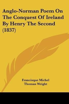 Anglo-Norman Poem On The Conquest Of Ireland By Henry The Second (1837)(English, Paperback, unknown)