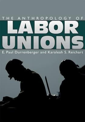 The Anthropology of Labor Unions(English, Paperback, unknown)