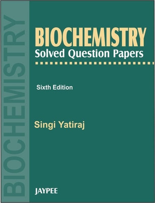 Biochemistry Solved Question Papers 6th  Edition(English, Hardcover, Yatiraj Singi)