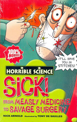 Horrible Science: Sick ! from Measly Medicine to Savage Sur  - SICK ! From Measly Medicine to Savage Surgery(English, Paperback, Arnold Nick)