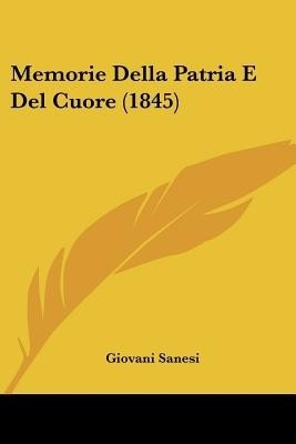 Memorie Della Patria E Del Cuore (1845)(Italian, Paperback, unknown)
