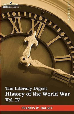 The Literary Digest History of the World War, Vol. IV (in Ten Volumes, Illustrated)(English, Hardcover, Halsey Francis W)