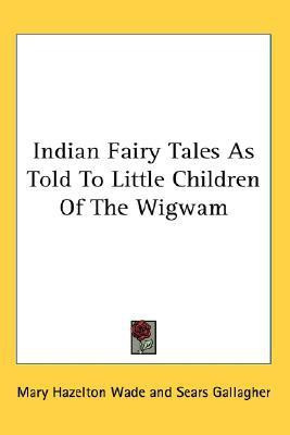 Indian Fairy Tales As Told To Little Children Of The Wigwam(English, Paperback, Wade Mary Hazelton)