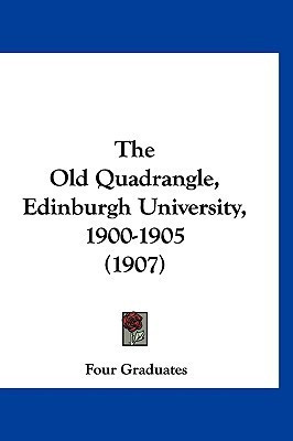 The Old Quadrangle, Edinburgh University, 1900-1905 (1907)(English, Paperback, Four Graduates)