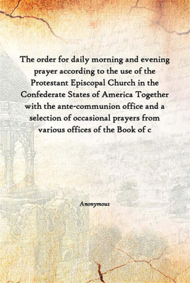 The Order For Daily Morning And Evening Prayer According To The Use Of The Protestant Episcopal Church In The Confederate States(English, Hardcover, Anonymous)