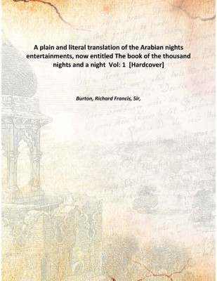 A plain and literal translation of the Arabian nights entertainments, now entitled The book of the thousand nights and a night(English, Hardcover, Burton, Richard Francis, Sir,)