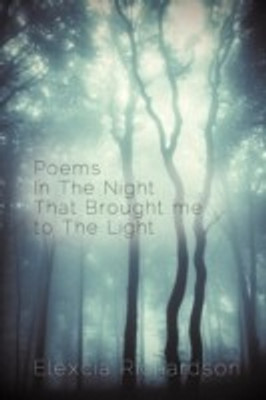 Poems in the Night That Brought Me to the Light(English, Paperback, Richardson Elexcia)