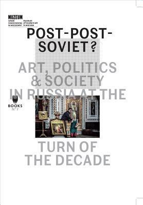 Post-Post-Soviet? - Art, Politics and Society in Russia at the Turn of the Decade(English, Paperback, Dziewanska Marta)