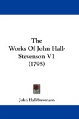The Works Of John Hall-Stevenson V1 (1795)(English, Paperback, Hall-Stevenson John)