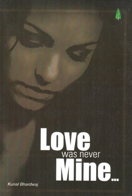 Love Was Never Mine(English, Paperback, Bhardwaj Kunal)