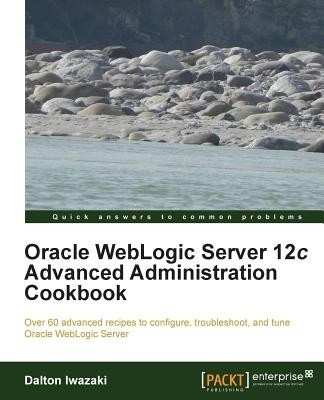 Oracle WebLogic Server 12c Advanced Administration Cookbook(English, Electronic book text, Iwazaki Dalton)