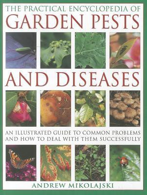 Practical Encyclopedia of Garden Pests and Diseases(English, Paperback, Mikolajski Andrew)